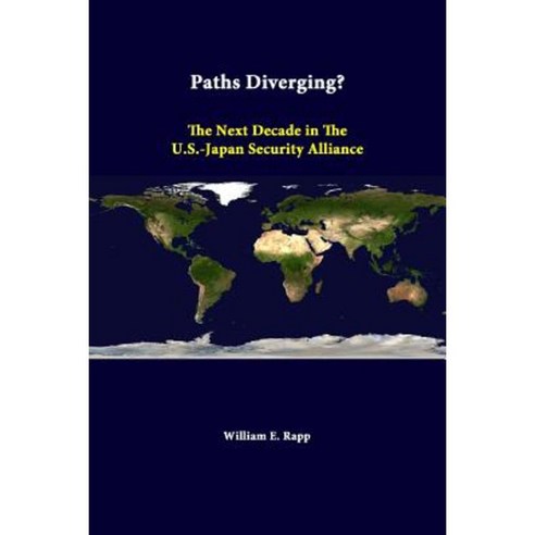 Paths Diverging? the Next Decade in the U.S.-Japan Security Alliance Paperback, Lulu.com