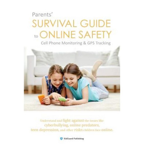Parents'' Survival Guide to Online Safety - Cell Phone Monitoring & GPS Tracking Paperback, Createspace Independent Publishing Platform