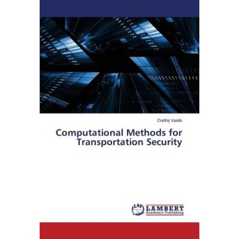 Computational Methods for Transportation Security Paperback, LAP Lambert Academic Publishing