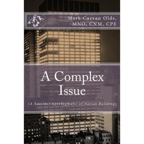 A Complex Issue: (A Succinct Apothegmatic of Nation Building) Paperback, Createspace Independent Publishing Platform