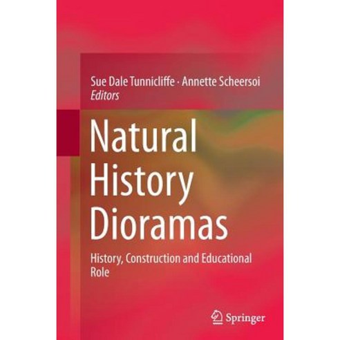 Natural History Dioramas: History Construction and Educational Role Paperback, Springer