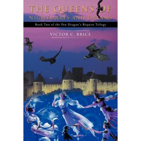 The Queens of Nightmares and Dreams: Book Two of the Pendragon''s Requite Trilogy Paperback, iUniverse