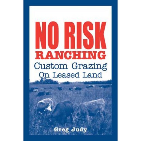 No Risk Ranching: Custom Grazing on Leased Land Paperback, Green Park Press