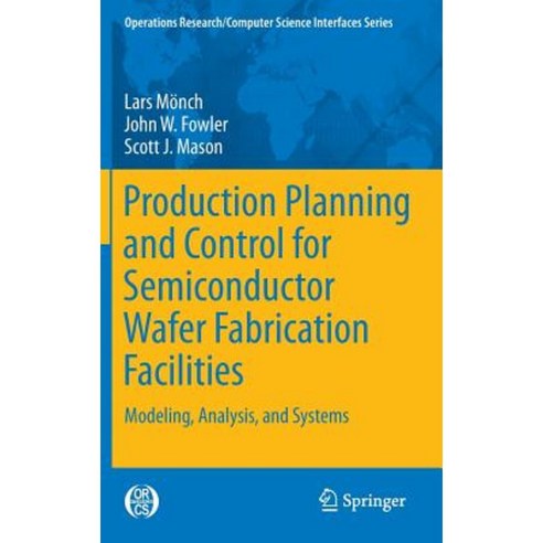 Production Planning and Control for Semiconductor Wafer Fabrication Facilities: Modeling Analysis and Systems Hardcover, Springer