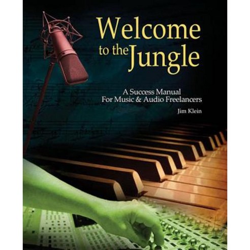 Welcome to the Jungle: A Success Manual for Music and Audio Freelancers Paperback, Hal Leonard Publishing Corporation