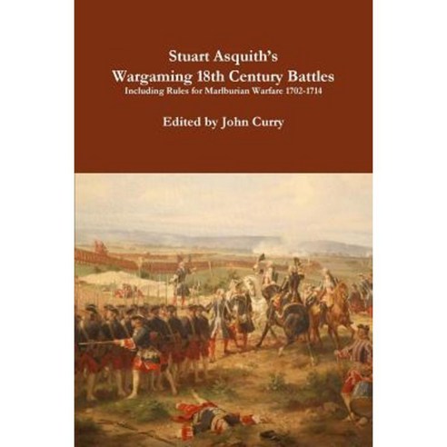 Stuart Asquith''s Wargaming 18th Century Battles Including Rules for Marlburian Warfare 1702-1714 Paperback, Lulu.com