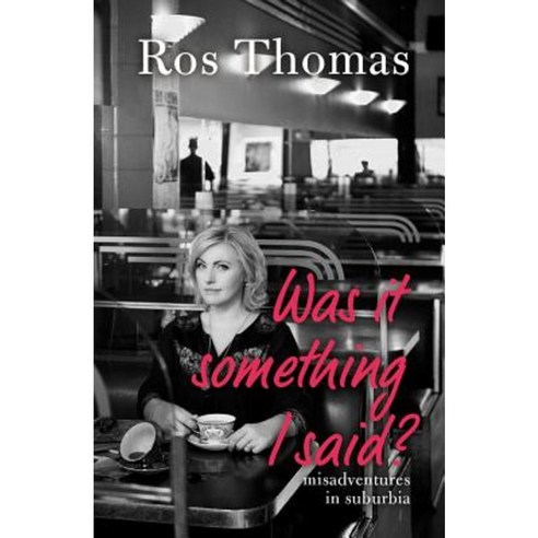 Was It Something I Said?: Misadventures in Suburbia Paperback, University of Western Australia Press