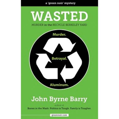 Wasted: Murder in the Recycle Berkeley Yard Paperback, John Byrne Barry