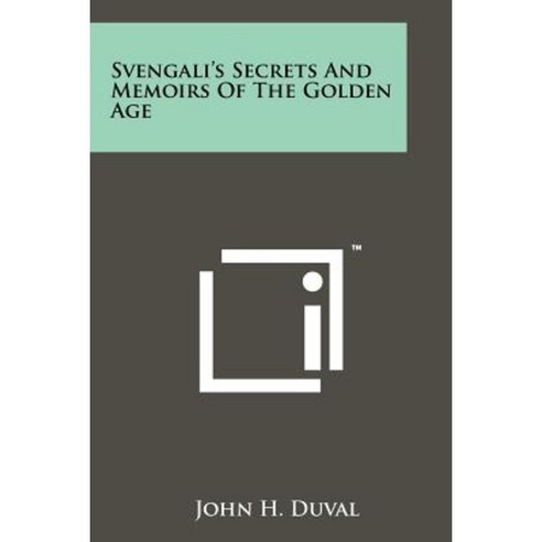 Svengali''s Secrets and Memoirs of the Golden Age Paperback, Literary Licensing, LLC