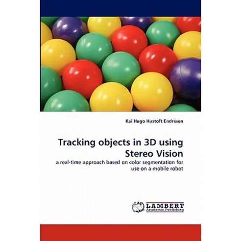 Tracking Objects in 3D Using Stereo Vision Paperback, LAP Lambert Academic Publishing