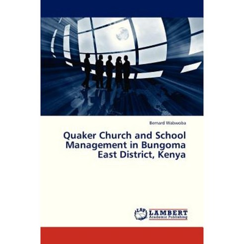 Quaker Church and School Management in Bungoma East District Kenya Paperback, LAP Lambert Academic Publishing