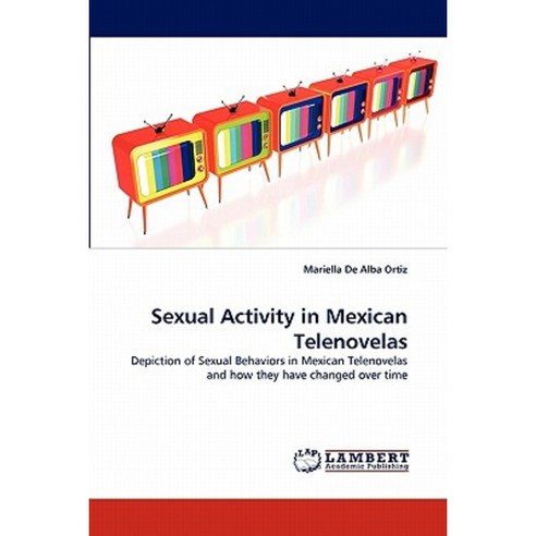 Sexual Activity in Mexican Telenovelas Paperback, LAP Lambert Academic Publishing