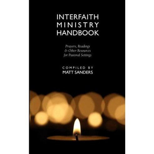 Interfaith Ministry Handbook: Prayers Readings & Other Resources for Pastoral Settings Paperback, Apocryphile Press