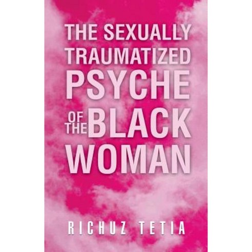 The Sexually Traumatized Psyche of the Black Woman Paperback, Trafford Publishing