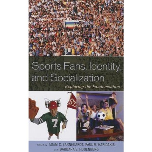 Sports Fans Identity and Socialization: Exploring the Fandemonium Paperback, Lexington Books