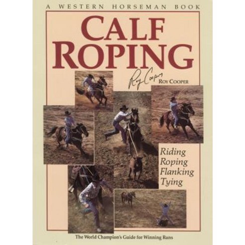 Calf Roping: The World Champion''s Guide for Winning Runs Paperback ...