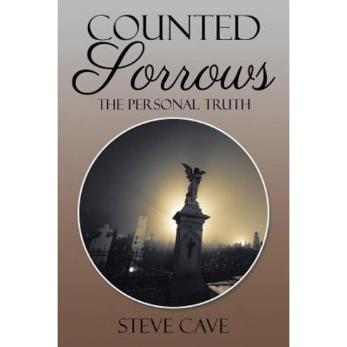Counted Sorrows: The Personal Truth Paperback, Xlibris Corporation