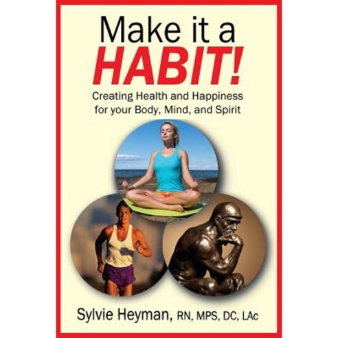 Make It a Habit! Creating Health and Happiness for Your Body Mind and Spirit Paperback, Outskirts Press