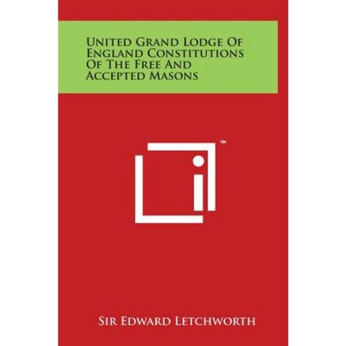 United Grand Lodge of England Constitutions of the Free and Accepted Masons Hardcover, Literary Licensing, LLC