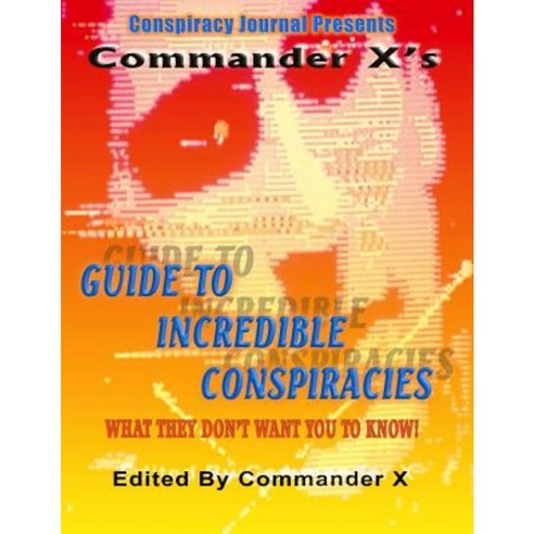 Commander X''s Guide to Incredible Conspiracies Paperback, Inner Light - Global Communications