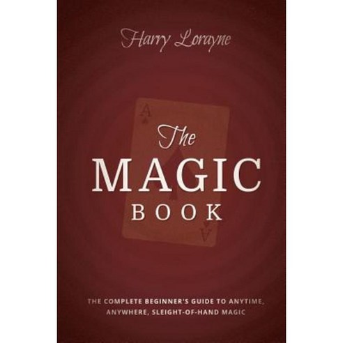 The Magic Book: The Complete Beginners Guide to Anytime Anywhere Close-Up Magic Paperback, Clay Bridges Press