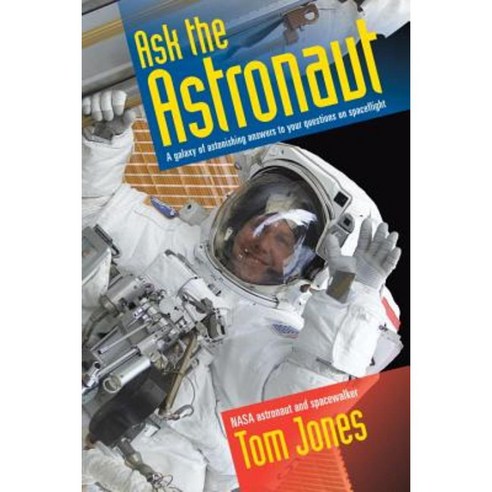 Ask the Astronaut: A Galaxy of Astonishing Answers to Your Questions on Spaceflight Paperback, Smithsonian Books