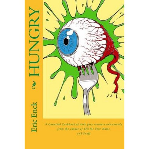 Hungry: A Cannibal Cookbook Paperback, Createspace Independent Publishing Platform