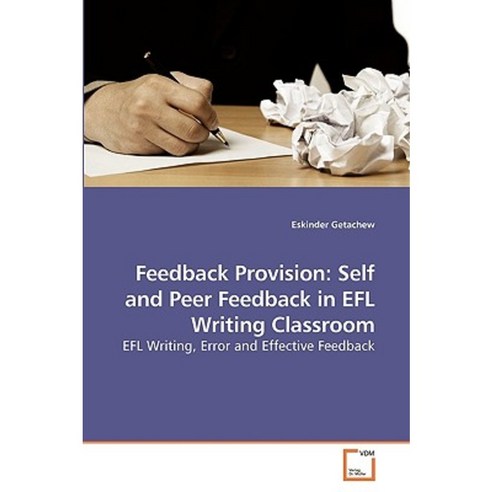 Feedback Provision: Self and Peer Feedback in Efl Writing Classroom Paperback, VDM Verlag