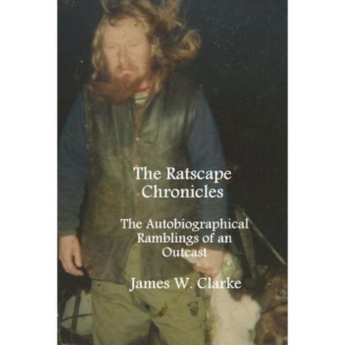 The Ratscape Chronicles: The Autobiographical Ramblings of an Outcast Paperback, Createspace Independent Publishing Platform