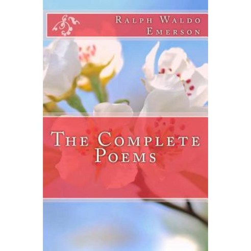 The Complete Poems of Ralph Waldo Emerson Paperback, Createspace Independent Publishing Platform