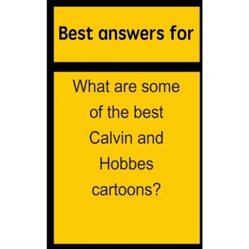 Best Answers for What Are Some of the Best Calvin and Hobbes Cartoons? Paperback, Createspace Independent Publishing Platform