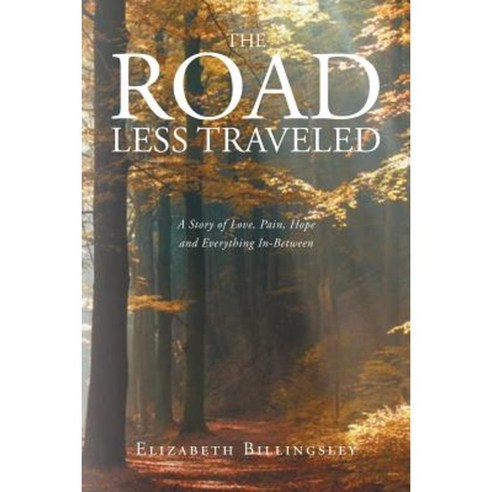 The Road Less Traveled: A Story of Love Pain Hope and Everything In-Between Paperback, Christian Faith Publishing, Inc.