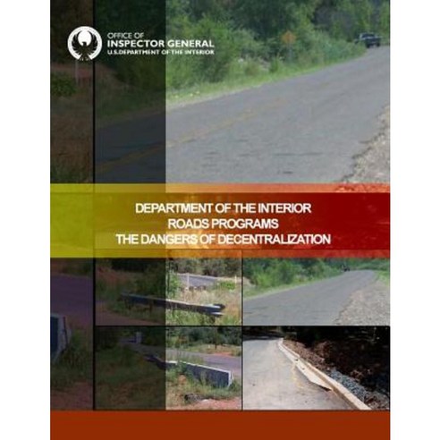 Department of the Interior Roads Programs the Dangers of Decentralization Paperback, Createspace Independent Publishing Platform