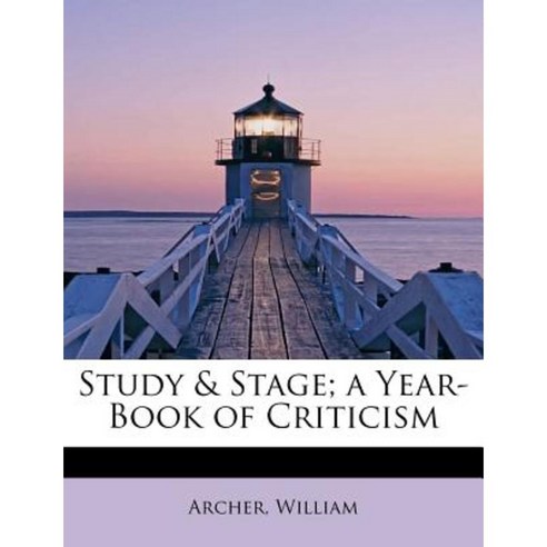 Study & Stage; A Year-Book of Criticism Paperback, BiblioLife