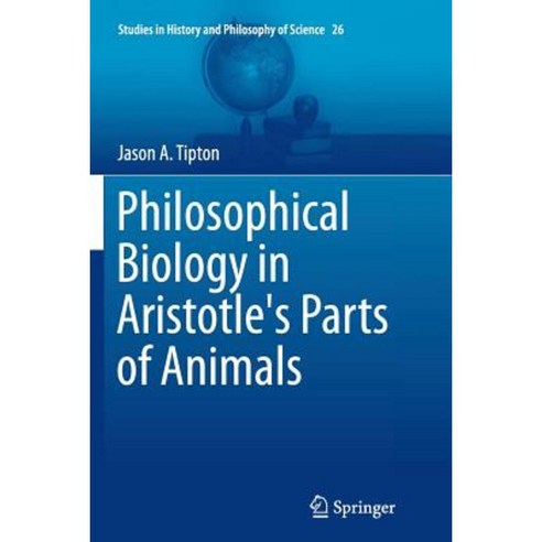 Philosophical Biology in Aristotle''s Parts of Animals Paperback, Springer