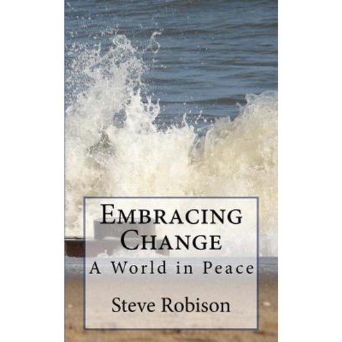 Embracing Change - A World in Peace Paperback, Createspace Independent Publishing Platform