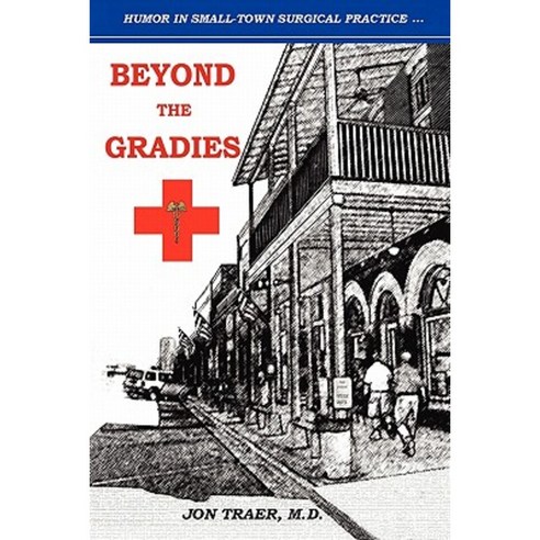 Beyond the Gradies: Humor in Small Town Surgical Practice Paperback, Booksurge Publishing