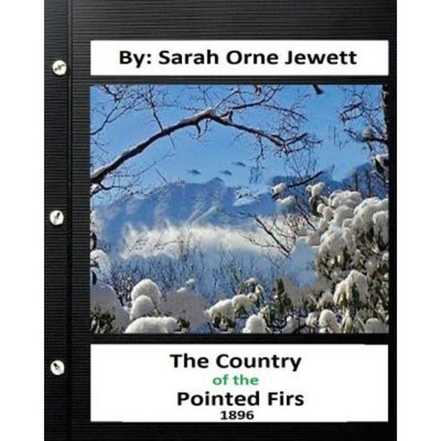 The Country of the Pointed Firs. ( 1896 ) By. Sarah Orne Jewett (World''s Classic Paperback, Createspace Independent Publishing Platform