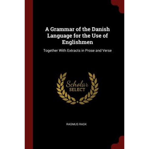 A Grammar of the Danish Language for the Use of Englishmen: Together with Extracts in Prose and Verse Paperback, Andesite Press