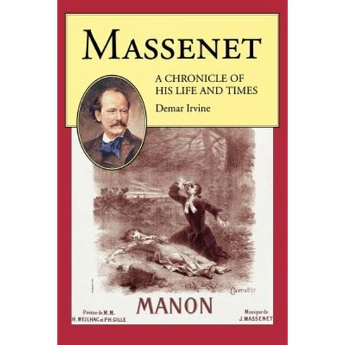 Massenet: A Chronicle of His Life and Times Paperback, Amadeus Press