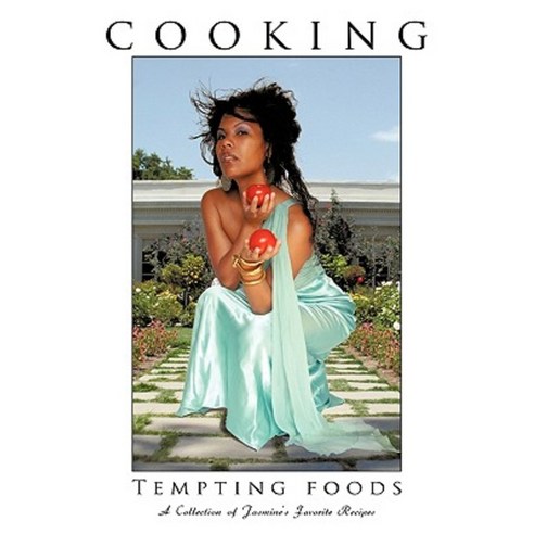 Cooking Tempting Foods: A Collection of Jasmine''s Favorite Recipes Paperback, Authorhouse