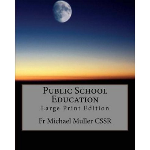 Public School Education: Large Print Edition Paperback, Createspace Independent Publishing Platform