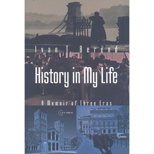 History in My Life: A Memoir of Three Eras Hardcover, Central European University Press