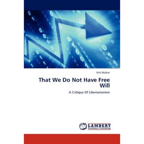 That We Do Not Have Free Will Paperback, LAP Lambert Academic Publishing