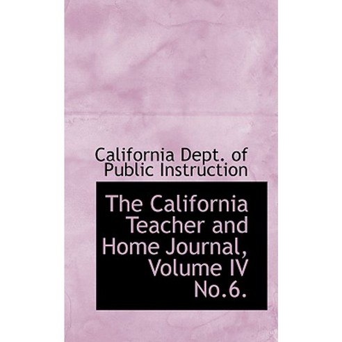 The California Teacher and Home Journal Volume IV No.6. Paperback, BiblioLife