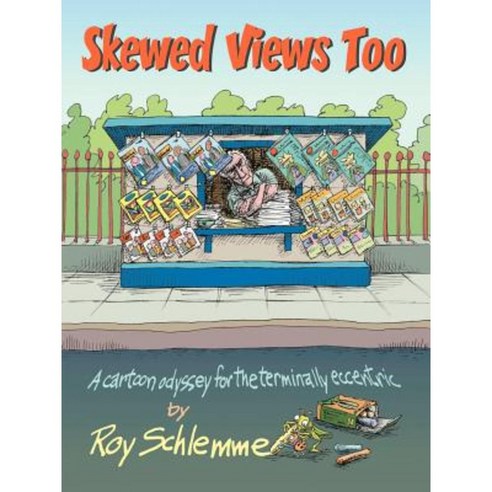 Skewed Views Too: A Cartoon Odyssey for the Terminally Eccentric Paperback, Authorhouse