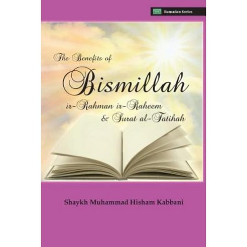 The Benefits of Bismillahi ''r-Rahmani ''r-Raheem & Surat Al-Fatihah Paperback, Islamic Supreme Council of America