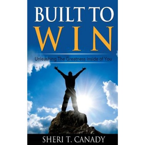 Built to Win: Unleashing the Greatness Inside of You Paperback, Createspace Independent Publishing Platform