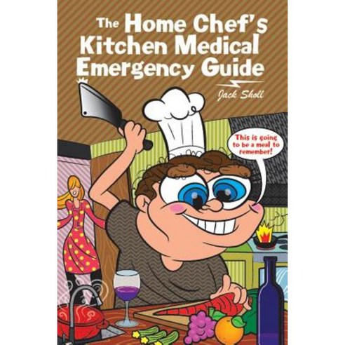 The Home Chef''s Kitchen Medical Emergency Guide Paperback, Authorhouse