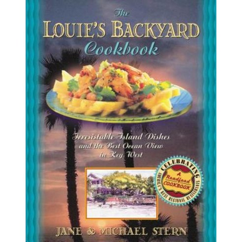 Louie''s Backyard Cookbook: Irrisistible Island Dishes and the Best Ocean View in Key West Paperback, Thomas Nelson